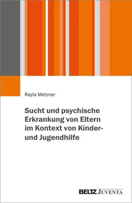 Abbildung von Metzner | Sucht und psychische Erkrankung von Eltern im Kontext von Kinder- und Jugendhilfe | 1. Auflage | 2025 | beck-shop.de