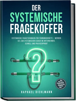 Abbildung von Diehlmann | Der systemische Fragekoffer: Systemische Fragetechniken für Führungskräfte - werden Sie zum systemischen Coach im Unternehmen, schnell und praxiserprobt - inkl. Vorlagen, Fragekarten, Übungen uvm. | 1. Auflage | 2025 | beck-shop.de
