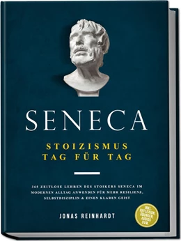 Abbildung von Reinhardt | Seneca - Stoizismus Tag für Tag: 365 zeitlose Lehren des Stoikers Seneca im modernen Alltag anwenden für mehr Resilienz, Selbstdisziplin & einen klaren Geist - inkl. Reflexion, Übungen, Audios uvm. | 1. Auflage | 2025 | beck-shop.de