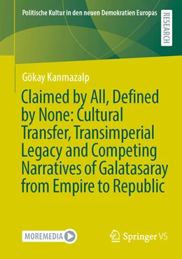 Abbildung von Kanmazalp | Claimed by All, Defined by None: Cultural Transfer, Transimperial Legacy and Competing Narratives of Galatasaray from Empire to Republic | 1. Auflage | 2025 | beck-shop.de