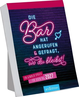 Abbildung von Abreißkalender Die Bar hat angerufen & gefragt, wo du bleibst! 2027 | 1. Auflage | 2026 | beck-shop.de