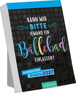 Abbildung von Abreißkalender Kann mir bitte jemand ein Bällebad einlassen? 2027 | 1. Auflage | 2026 | beck-shop.de