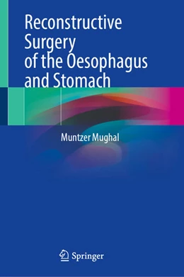 Abbildung von Mughal | Reconstructive Surgery of the Oesophagus and Stomach | 1. Auflage | 2025 | beck-shop.de