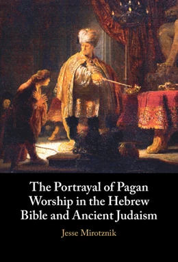 Abbildung von Mirotznik | The Portrayal of Pagan Worship in the Hebrew Bible and Ancient Judaism | 1. Auflage | 2026 | beck-shop.de
