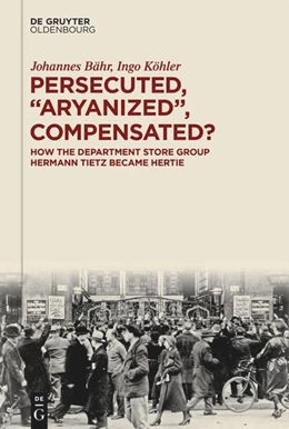 Abbildung von Bähr / Köhler | Persecuted, “Aryanized,” Compensated? | 1. Auflage | 2025 | beck-shop.de