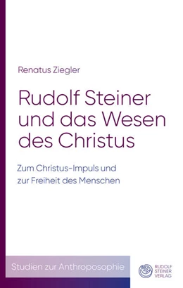 Abbildung von Ziegler | Rudolf Steiner und das Wesen des Christus | 1. Auflage | 2025 | beck-shop.de