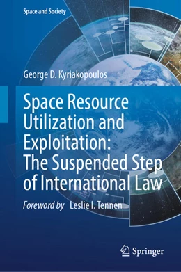 Abbildung von Kyriakopoulos | Space Resource Utilization and Exploitation: The Suspended Step of International Law | 1. Auflage | 2025 | beck-shop.de
