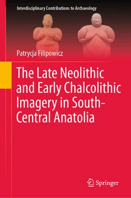 Abbildung von Filipowicz | The Late Neolithic and Early Chalcolithic Imagery in South-Central Anatolia | 1. Auflage | 2025 | beck-shop.de