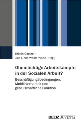 Abbildung von Goetze / Westerheide | Ohnmächtige Arbeitskämpfe in der Sozialen Arbeit? | 1. Auflage | 2026 | beck-shop.de
