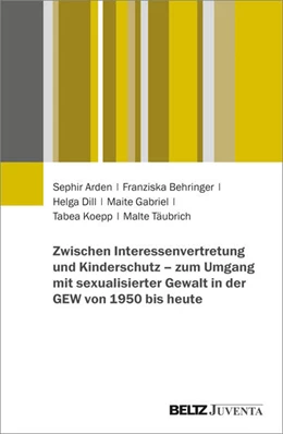 Abbildung von Arden / Behringer | Zwischen Interessenvertretung und Kinderschutz – zum Umgang mit sexualisierter Gewalt in der GEW von 1950 bis heute | 1. Auflage | 2025 | beck-shop.de