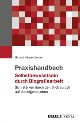 Abbildung von Klingenberger | Praxishandbuch Selbstbewusstsein durch Biografiearbeit | 1. Auflage | 2026 | beck-shop.de