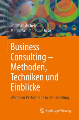 Abbildung von Aichele / Schönberger | Business Consulting - Methoden, Techniken und Einblicke | 1. Auflage | 2025 | beck-shop.de