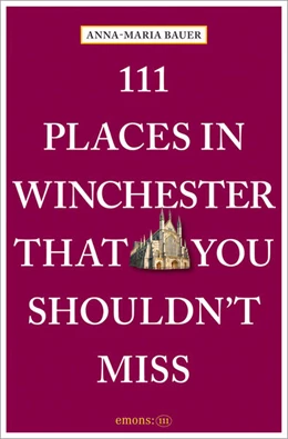 Abbildung von Bauer | 111 Places in Winchester That You Shouldn't Miss | 1. Auflage | 2026 | beck-shop.de
