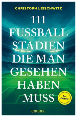 Abbildung von Leischwitz | 111 Fußballstadien, die man gesehen haben muss | 1. Auflage | 2026 | beck-shop.de