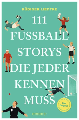 Abbildung von Liedtke | 111 Fußball-Storys, die jeder kennen muss | 1. Auflage | 2026 | beck-shop.de