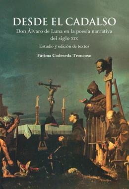 Abbildung von Codeseda Troncoso | Desde el cadalso : don Álvaro de Luna en la poesía narrativa del siglo XIX | 1. Auflage | 2025 | beck-shop.de