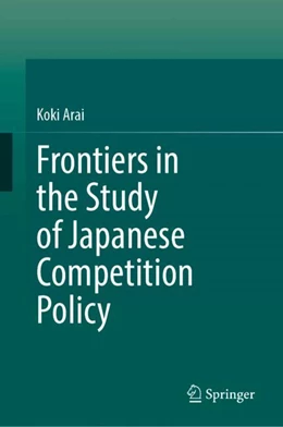 Abbildung von Arai | Frontiers in the Study of Japanese Competition Policy | 1. Auflage | 2026 | beck-shop.de
