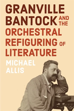 Abbildung von Allis | Granville Bantock and the Orchestral Refiguring of Literature | 1. Auflage | 2026 | beck-shop.de