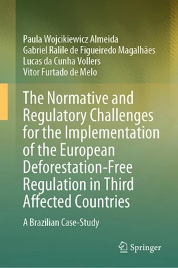 Abbildung von Wojcikiewicz Almeida / Ralile de Figueiredo Magalhães | The Normative and Regulatory Challenges for the Implementation of the European Deforestation-Free Regulation in Third Affected Countries | 1. Auflage | 2025 | beck-shop.de