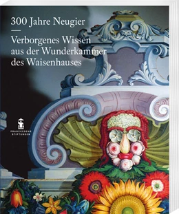Abbildung von Gärtig / Wille | 300 Jahre Neugier. Verborgenes Wissen aus der Wunderkammer das Halleschen Waisenhauses | 1. Auflage | 2025 | beck-shop.de
