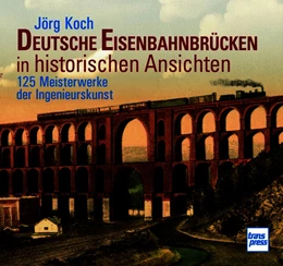 Abbildung von Koch | Deutsche Eisenbahnbrücken in historischen Ansichten | 1. Auflage | 2026 | beck-shop.de