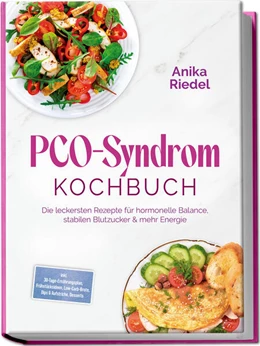 Abbildung von Riedel | PCO-Syndrom Kochbuch: Die leckersten Rezepte für hormonelle Balance, stabilen Blutzucker & mehr Energie - inkl. 30-Tage-Ernährungsplan, Frühstücksideen, Low-Carb-Brote, Dips & Aufstriche, Desserts | 1. Auflage | 2025 | beck-shop.de