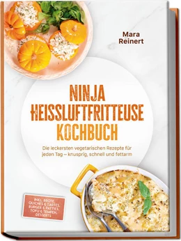 Abbildung von Reinert | Ninja Heißluftfritteuse Kochbuch: Die leckersten vegetarischen Rezepte für jeden Tag - knusprig, schnell und fettarm - inkl. Brote, Quiches & Tartes, Burger & Patties, Tofu & Tempeh, Desserts | 1. Auflage | 2025 | beck-shop.de