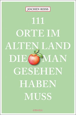 Abbildung von Reiss | 111 Orte im Alten Land, die man gesehen haben muss | 3. Auflage | 2025 | beck-shop.de