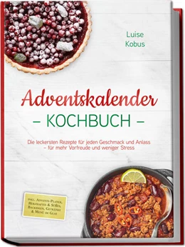 Abbildung von Kobus | Adventskalender Kochbuch: Die leckersten Rezepte für jeden Geschmack und Anlass - für mehr Vorfreude und weniger Stress - inkl. Advents-Planer, Herzhaftes & Süßes, Backideen, Getränke & Menü im Glas | 1. Auflage | 2025 | beck-shop.de