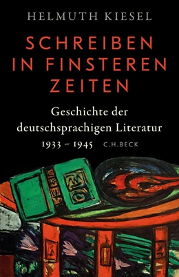 Abbildung von Kiesel | Geschichte der deutschen Literatur Bd. 11: Schreiben in finsteren Zeiten | 1. Auflage | 2025 | beck-shop.de