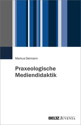 Abbildung von Deimann | Praxeologische Mediendidaktik | 1. Auflage | 2026 | beck-shop.de