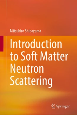 Abbildung von Shibayama | Introduction to Soft Matter Neutron Scattering | 1. Auflage | 2026 | beck-shop.de