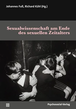 Abbildung von Fuß / Kühl | Sexualwissenschaft am Ende des sexuellen Zeitalters | 1. Auflage | 2025 | beck-shop.de