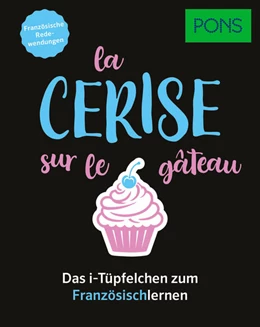 Abbildung von PONS La cerise sur le gâteau - Französische Redewendungen | 1. Auflage | 2026 | beck-shop.de
