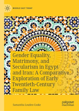Abbildung von Louden-Cooke | Gender Equality, Matrimony,and Secularism in Egypt and Iran: A Comparative Exploration of Early Twentieth-Century Family Law | 1. Auflage | 2025 | beck-shop.de