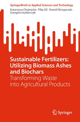 Abbildung von Chojnacka / Gil | Sustainable Fertilizers: Utilizing Biomass Ashes and Biochars | 1. Auflage | 2025 | beck-shop.de