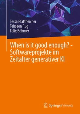 Abbildung von Pfattheicher / Rug | When is it good enough? - Softwareprojekte im Zeitalter generativer KI | 1. Auflage | 2025 | beck-shop.de