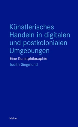 Abbildung von Siegmund | Künstlerisches Handeln in digitalen und postkolonialen Umgebungen | 1. Auflage | 2025 | beck-shop.de
