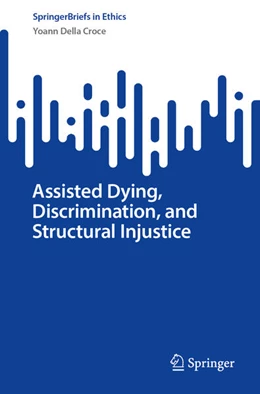 Abbildung von Della Croce | Assisted Dying, Discrimination, and Structural Injustice | 1. Auflage | 2025 | beck-shop.de
