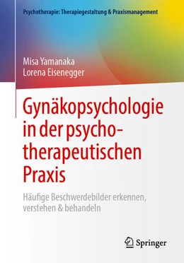 Abbildung von Yamanaka / Eisenegger | Gynäkopsychologie in der psychotherapeutischen Praxis | 1. Auflage | 2025 | beck-shop.de