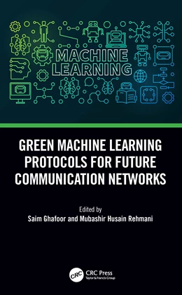 Abbildung von Ghafoor / Rehmani | Green Machine Learning Protocols for Future Communication Networks | 1. Auflage | 2025 | beck-shop.de