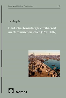 Abbildung von Regula | Deutsche Konsulargerichtsbarkeit im Osmanischen Reich (1761-1917) | 1. Auflage | 2026 | beck-shop.de