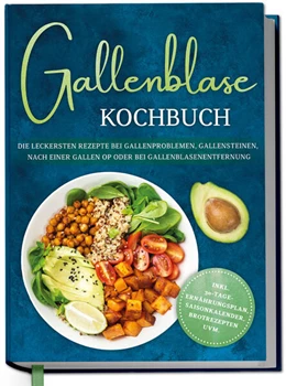 Abbildung von Kessens | Gallenblase Kochbuch: Die leckersten Rezepte bei Gallenproblemen, Gallensteinen, nach einer Gallen OP oder bei Gallenblasenentfernung - inkl. 30-Tage-Ernährungsplan, Saisonkalender, Brotrezepten uvm. | 1. Auflage | 2025 | beck-shop.de