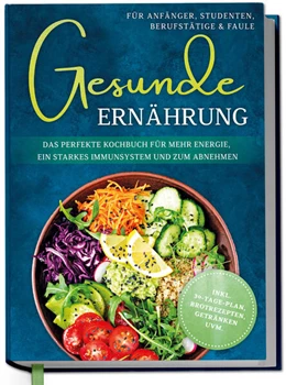 Abbildung von Gerdes | Gesunde Ernährung für Anfänger, Studenten, Berufstätige & Faule: Das perfekte Kochbuch für mehr Energie, ein starkes Immunsystem und zum Abnehmen - inkl. 30-Tage-Plan, Brotrezepten, Getränken uvm. | 1. Auflage | 2026 | beck-shop.de