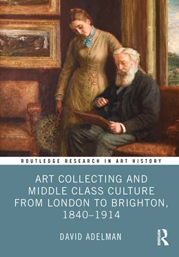Abbildung von Adelman | Art Collecting and Middle Class Culture from London to Brighton, 1840-1914 | 1. Auflage | 2025 | beck-shop.de