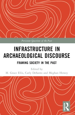 Abbildung von DeSanto / Ellis | Infrastructure in Archaeological Discourse | 1. Auflage | 2025 | beck-shop.de