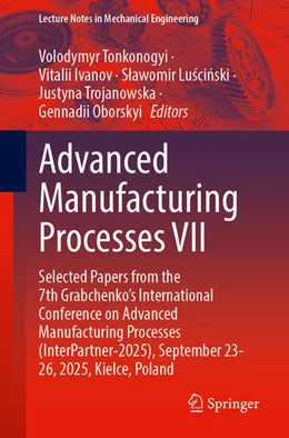 Abbildung von Tonkonogyi / Ivanov | Advanced Manufacturing Processes VII | 1. Auflage | 2026 | beck-shop.de