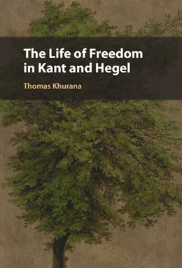 Abbildung von Khurana | The Life of Freedom in Kant and Hegel | 1. Auflage | 2026 | beck-shop.de