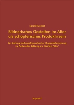 Abbildung von Kuschel | Bildnerisches Gestalten im Alter als schöpferisches Produktivsein | 1. Auflage | 2026 | beck-shop.de