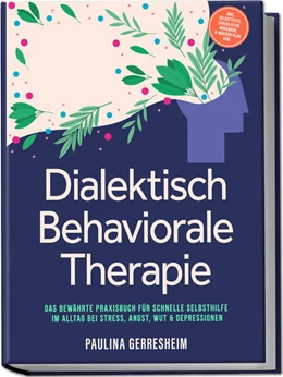 Abbildung von Gerresheim | Dialektisch Behaviorale Therapie (DBT): Das bewährte Praxisbuch für schnelle Selbsthilfe im Alltag bei Stress, Angst, Wut & Depressionen - inkl. Selbsttests, Checklisten, Workbook, 8-Wochen-Plan uvm. | 1. Auflage | 2025 | beck-shop.de